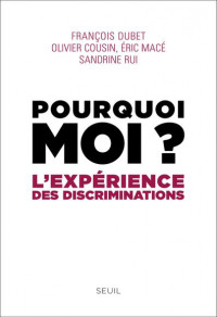 Pourquoi moi ?: L'expérience des discriminations