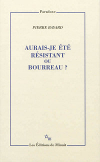 Aurais-je été résistant ou bourreau?