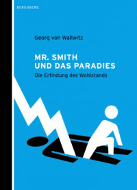 Mr. Smith und das Paradies. Die Erfindung des Wohlstands